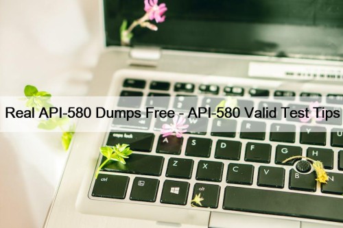 Real API-580 Dumps Free - API-580 Valid Test ...