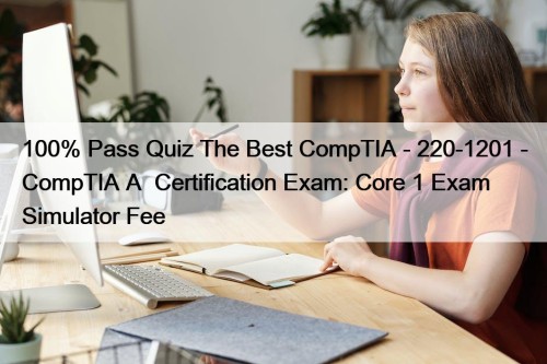 100% Pass Quiz The Best CompTIA - 220-1201 ...
