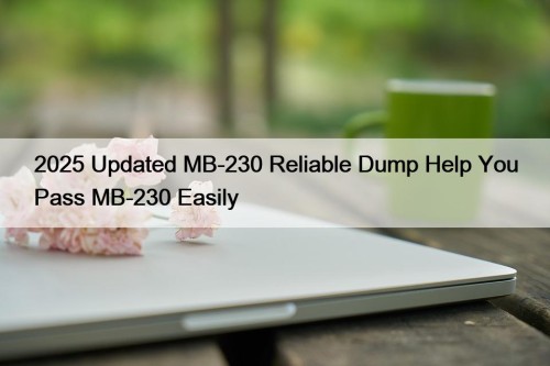 2025 Updated MB-230 Reliable Dump Help You Pass ...
